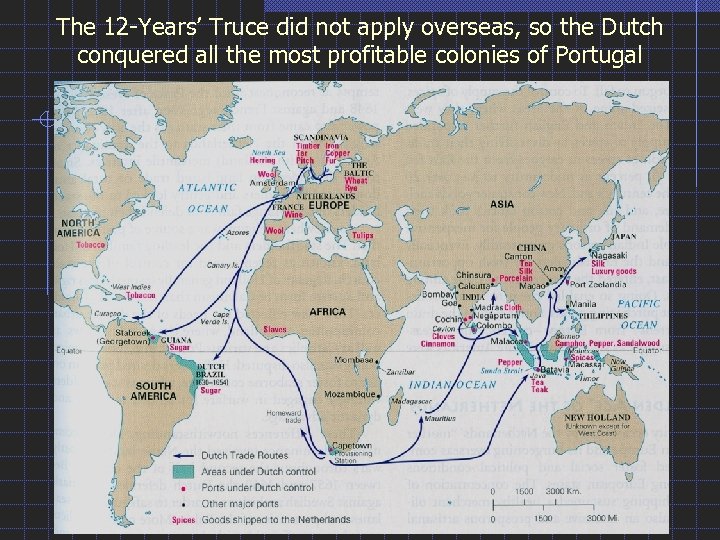 The 12 -Years’ Truce did not apply overseas, so the Dutch conquered all the