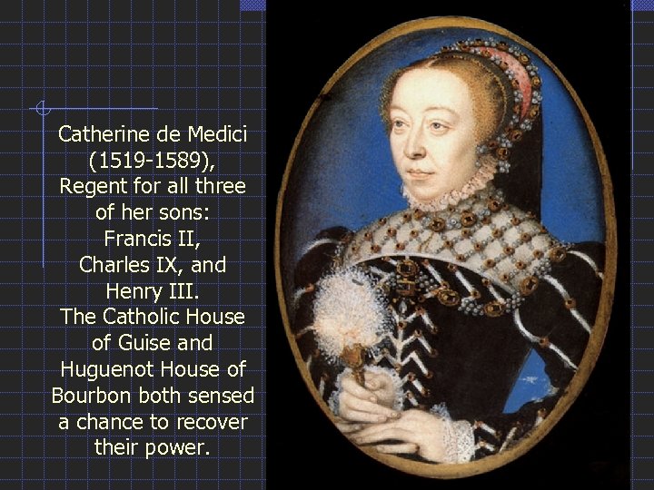 Catherine de Medici (1519 -1589), Regent for all three of her sons: Francis II,