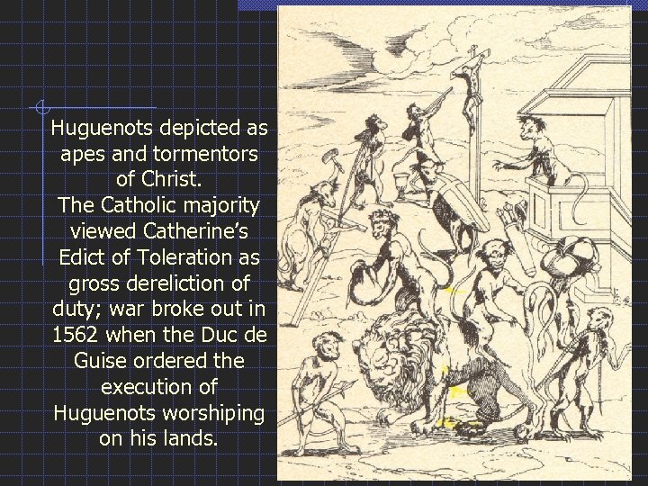 Huguenots depicted as apes and tormentors of Christ. The Catholic majority viewed Catherine’s Edict