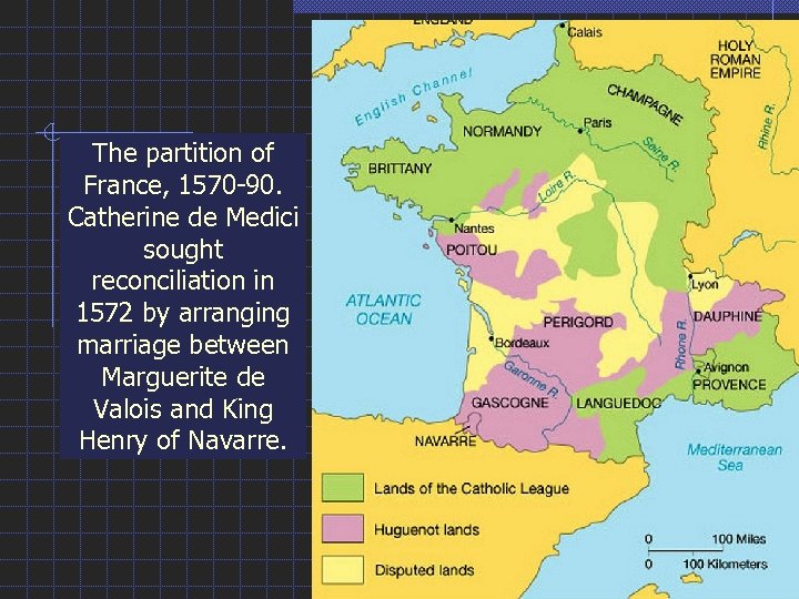 The partition of France, 1570 -90. Catherine de Medici sought reconciliation in 1572 by