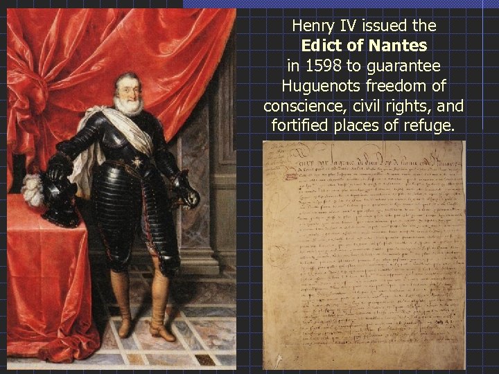 Henry IV issued the Edict of Nantes in 1598 to guarantee Huguenots freedom of