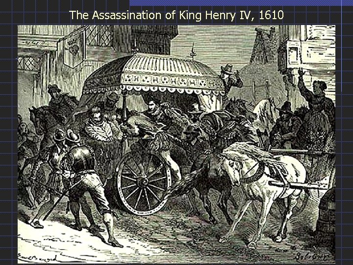 The Assassination of King Henry IV, 1610 