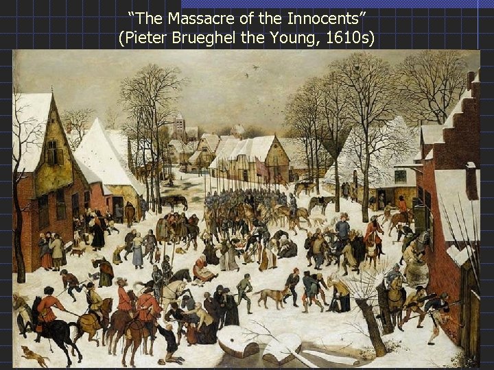 “The Massacre of the Innocents” (Pieter Brueghel the Young, 1610 s) 