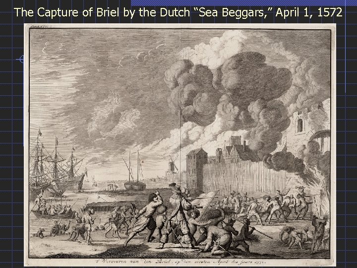 The Capture of Briel by the Dutch “Sea Beggars, ” April 1, 1572 