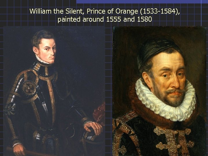 William the Silent, Prince of Orange (1533 -1584), painted around 1555 and 1580 