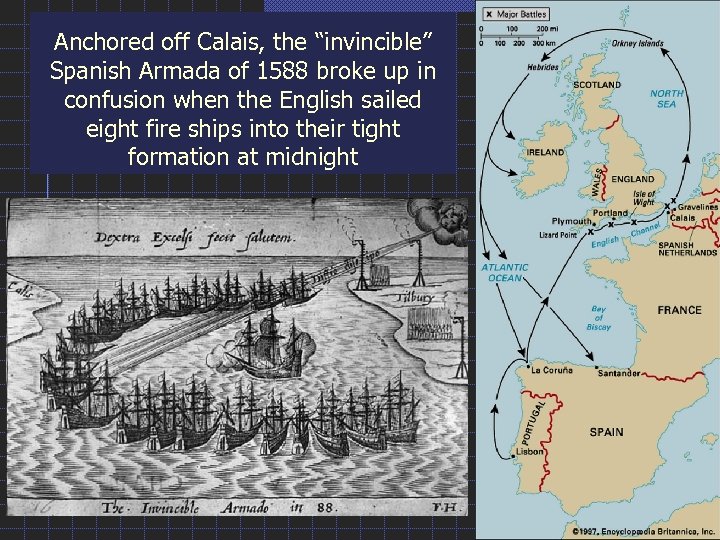 Anchored off Calais, the “invincible” Spanish Armada of 1588 broke up in confusion when