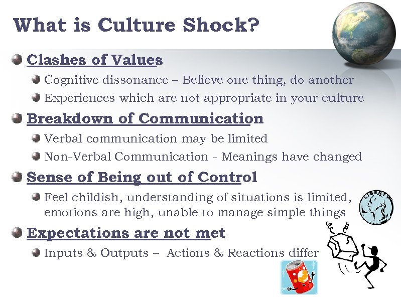 What is Culture Shock? Clashes of Values Cognitive dissonance – Believe one thing, do