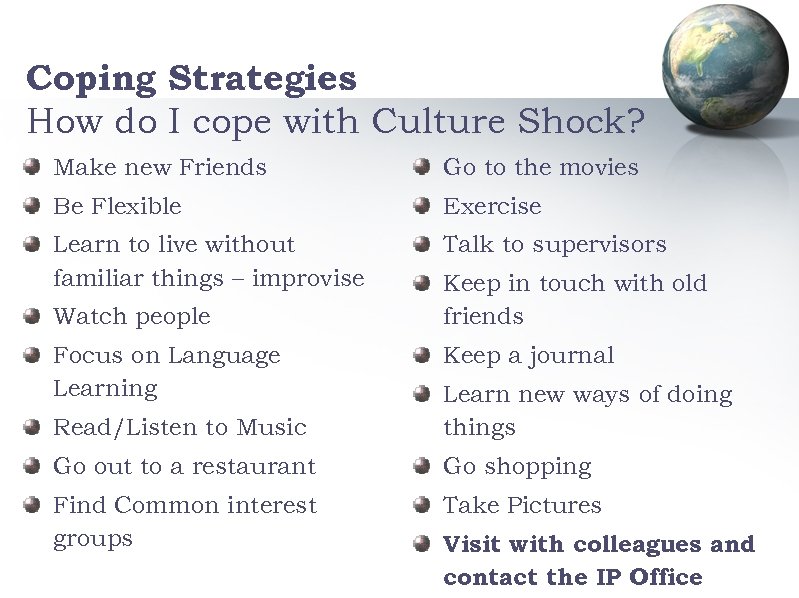 Coping Strategies How do I cope with Culture Shock? Make new Friends Go to