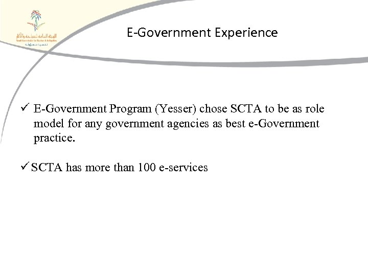 E-Government Experience ü E-Government Program (Yesser) chose SCTA to be as role model for