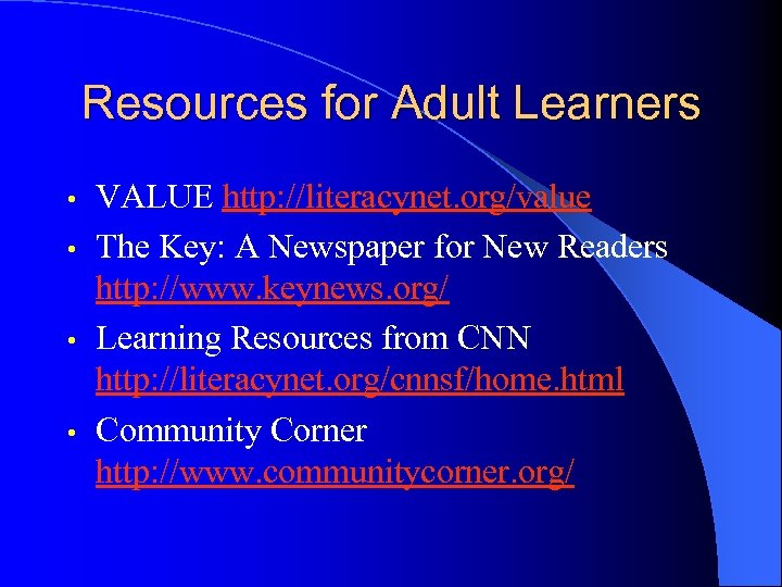Resources for Adult Learners VALUE http: //literacynet. org/value • The Key: A Newspaper for