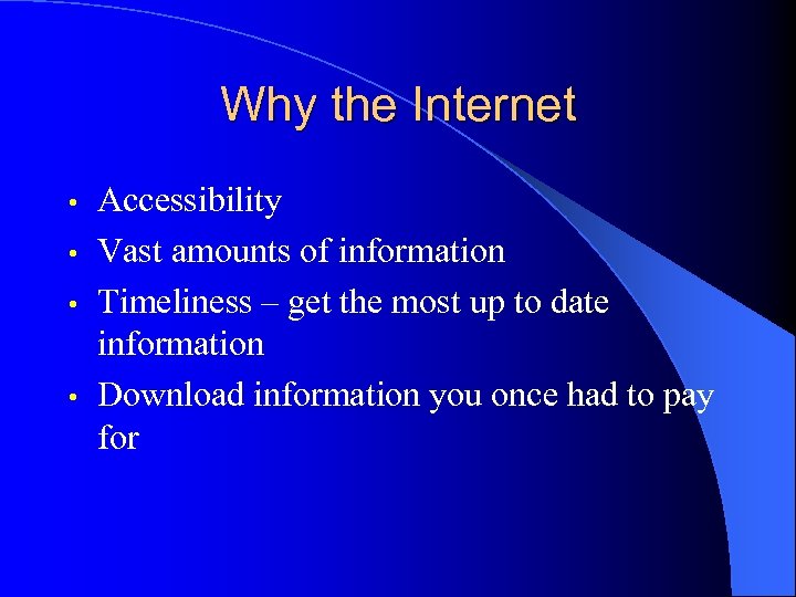 Why the Internet Accessibility • Vast amounts of information • Timeliness – get the