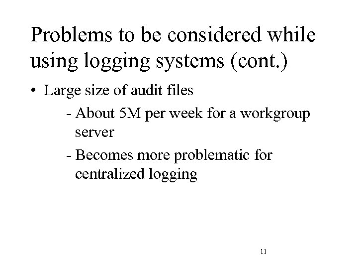 Problems to be considered while using logging systems (cont. ) • Large size of