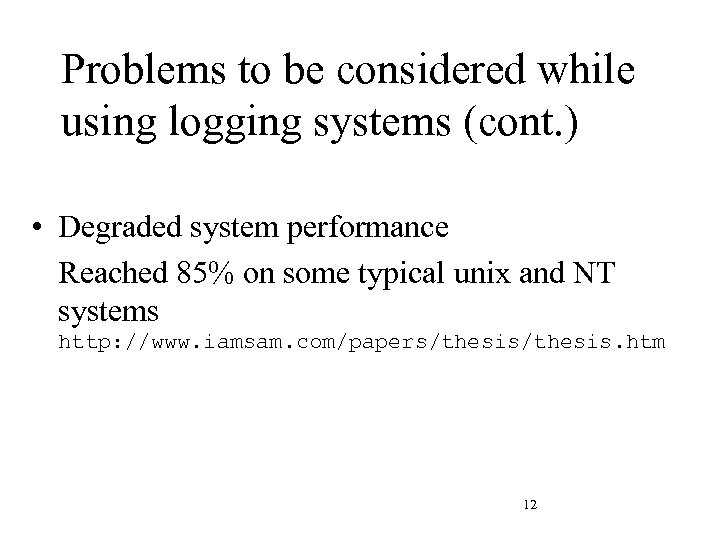 Problems to be considered while using logging systems (cont. ) • Degraded system performance