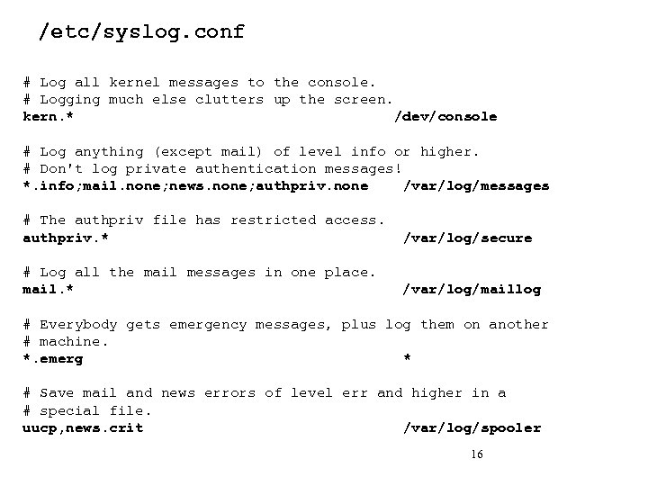 /etc/syslog. conf # Log all kernel messages to the console. # Logging much else