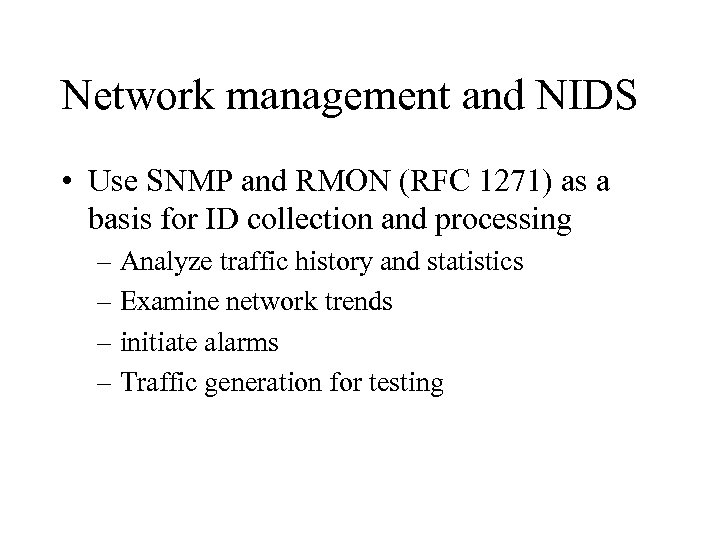 Network management and NIDS • Use SNMP and RMON (RFC 1271) as a basis