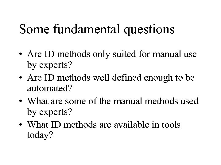 Some fundamental questions • Are ID methods only suited for manual use by experts?