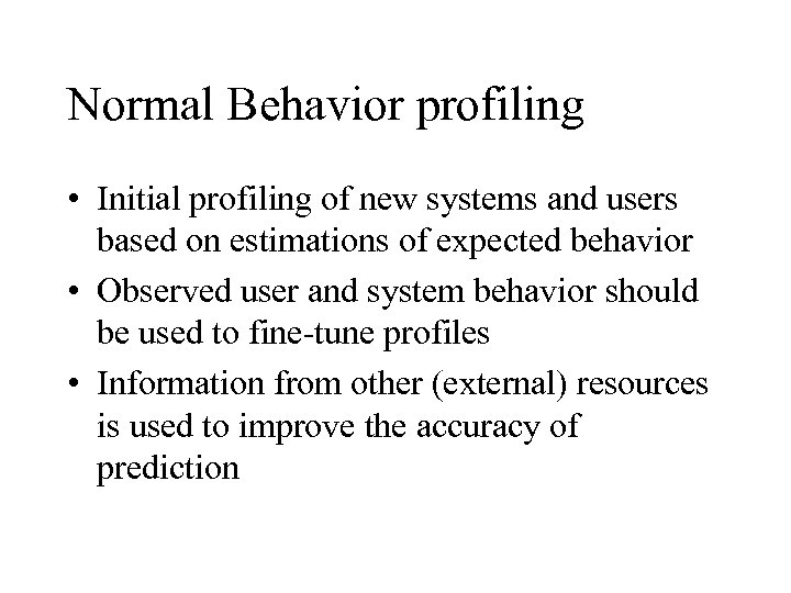 Normal Behavior profiling • Initial profiling of new systems and users based on estimations