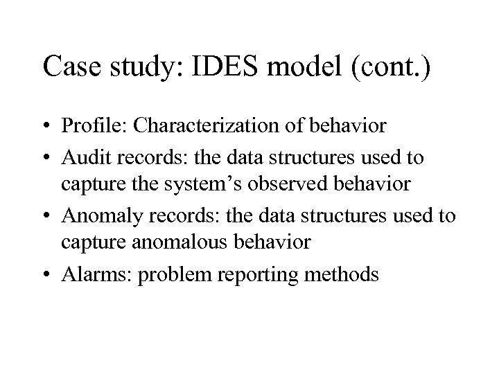 Case study: IDES model (cont. ) • Profile: Characterization of behavior • Audit records: