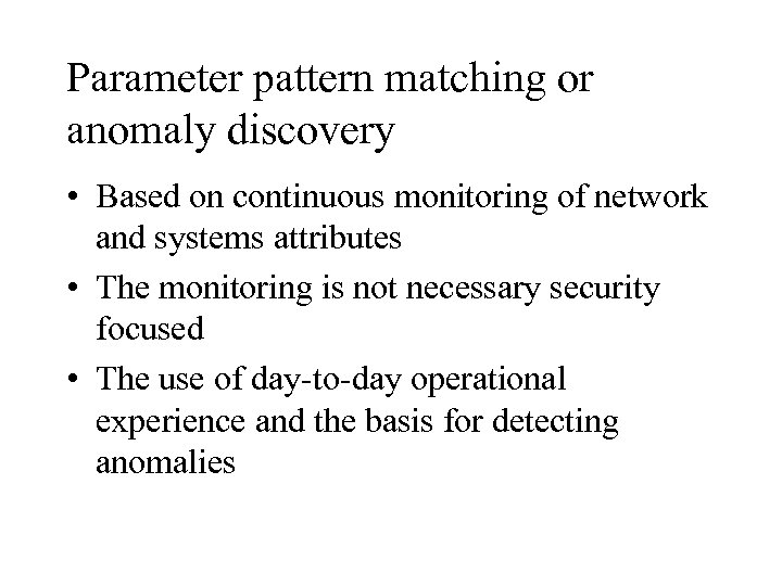 Parameter pattern matching or anomaly discovery • Based on continuous monitoring of network and