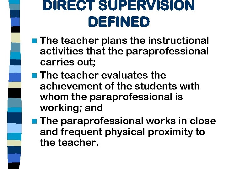 DIRECT SUPERVISION DEFINED n The teacher plans the instructional activities that the paraprofessional carries