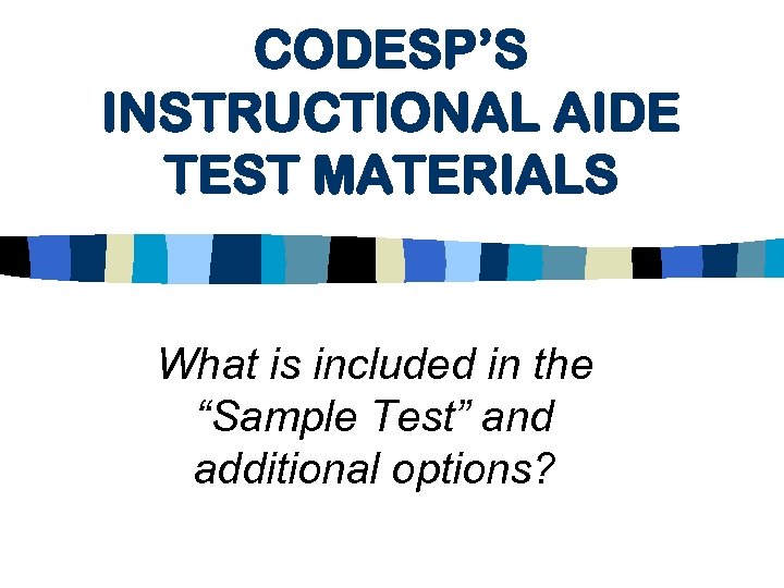 CODESP’S INSTRUCTIONAL AIDE TEST MATERIALS What is included in the “Sample Test” and additional