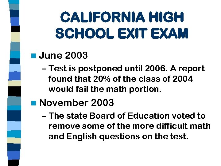 CALIFORNIA HIGH SCHOOL EXIT EXAM n June 2003 – Test is postponed until 2006.
