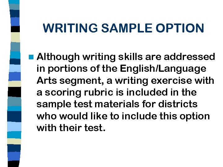 WRITING SAMPLE OPTION n Although writing skills are addressed in portions of the English/Language
