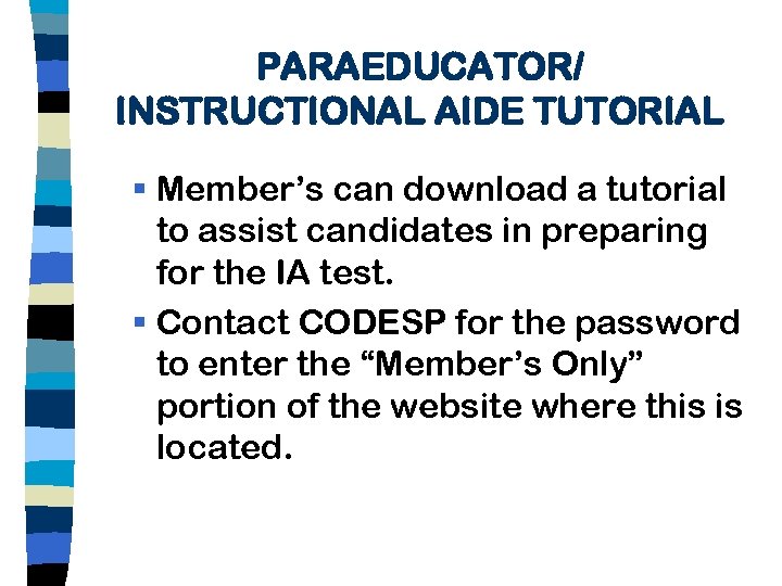 PARAEDUCATOR/ INSTRUCTIONAL AIDE TUTORIAL § Member’s can download a tutorial to assist candidates in