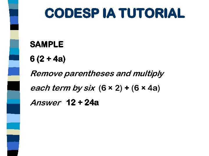 CODESP IA TUTORIAL SAMPLE 6 (2 + 4 a) Remove parentheses and multiply each