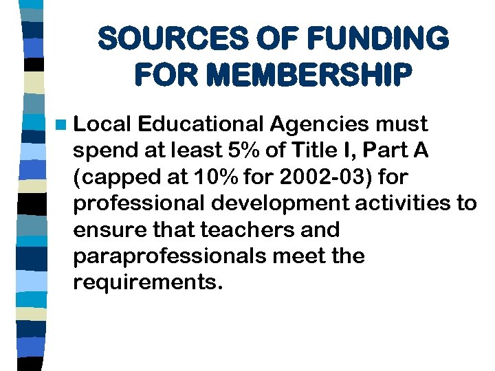 SOURCES OF FUNDING FOR MEMBERSHIP n Local Educational Agencies must spend at least 5%