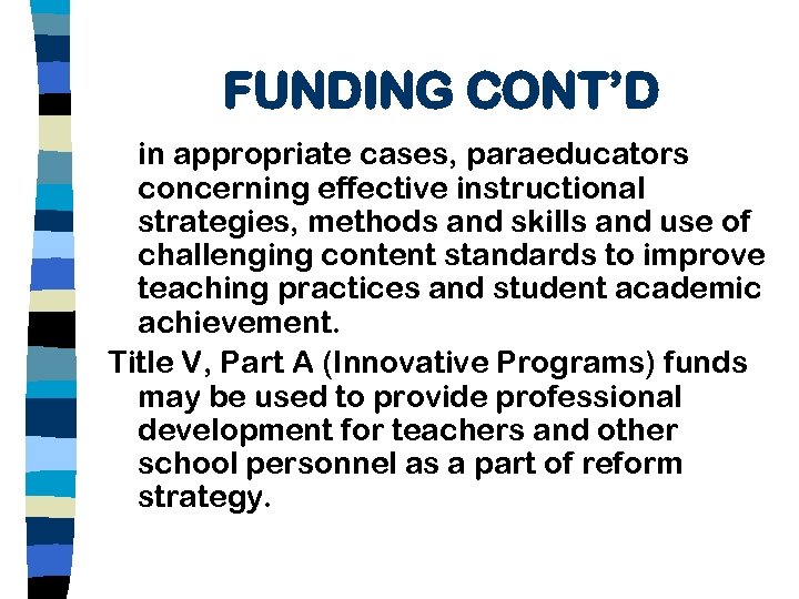 FUNDING CONT’D in appropriate cases, paraeducators concerning effective instructional strategies, methods and skills and