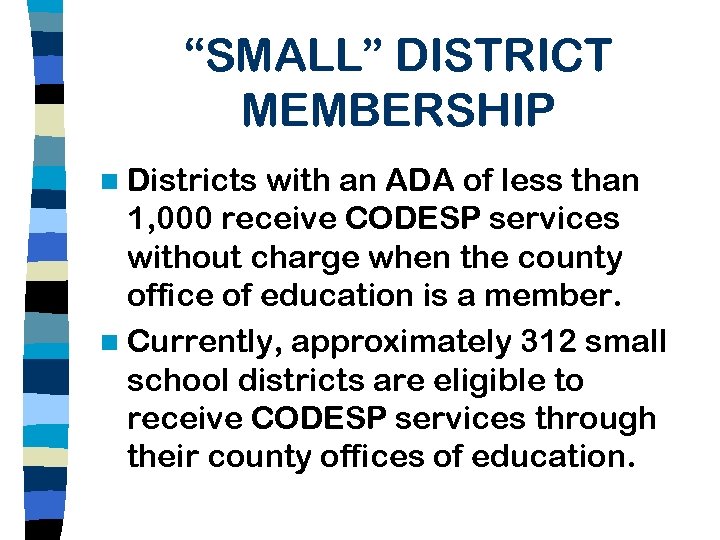 “SMALL” DISTRICT MEMBERSHIP n Districts with an ADA of less than 1, 000 receive