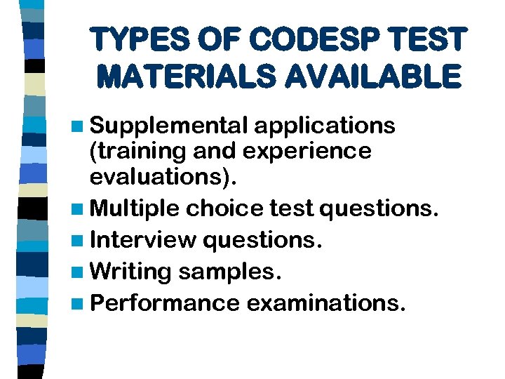 TYPES OF CODESP TEST MATERIALS AVAILABLE n Supplemental applications (training and experience evaluations). n