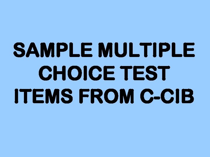 SAMPLE MULTIPLE CHOICE TEST ITEMS FROM C-CIB 
