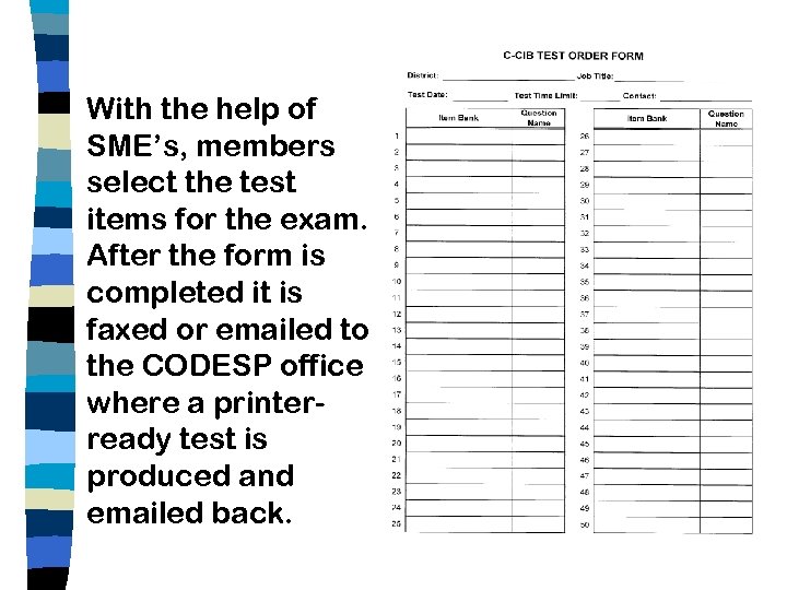 With the help of SME’s, members select the test items for the exam. After