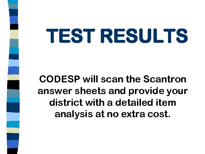 TEST RESULTS CODESP will scan the Scantron answer sheets and provide your district with