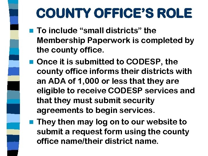 COUNTY OFFICE’S ROLE To include “small districts” the Membership Paperwork is completed by the
