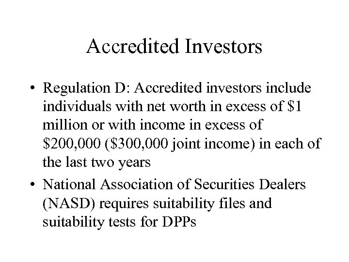 Accredited Investors • Regulation D: Accredited investors include individuals with net worth in excess