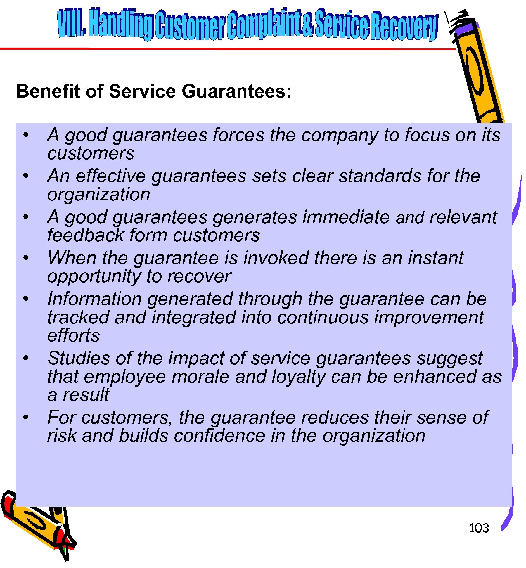 Benefit of Service Guarantees: • A good guarantees forces the company to focus on