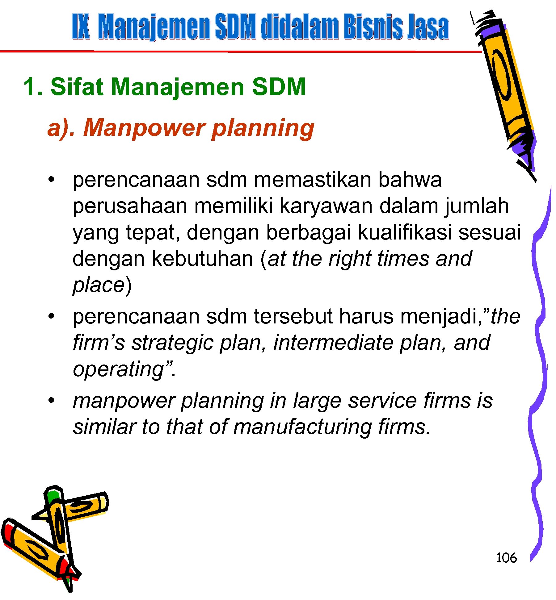 1. Sifat Manajemen SDM a). Manpower planning • perencanaan sdm memastikan bahwa perusahaan memiliki