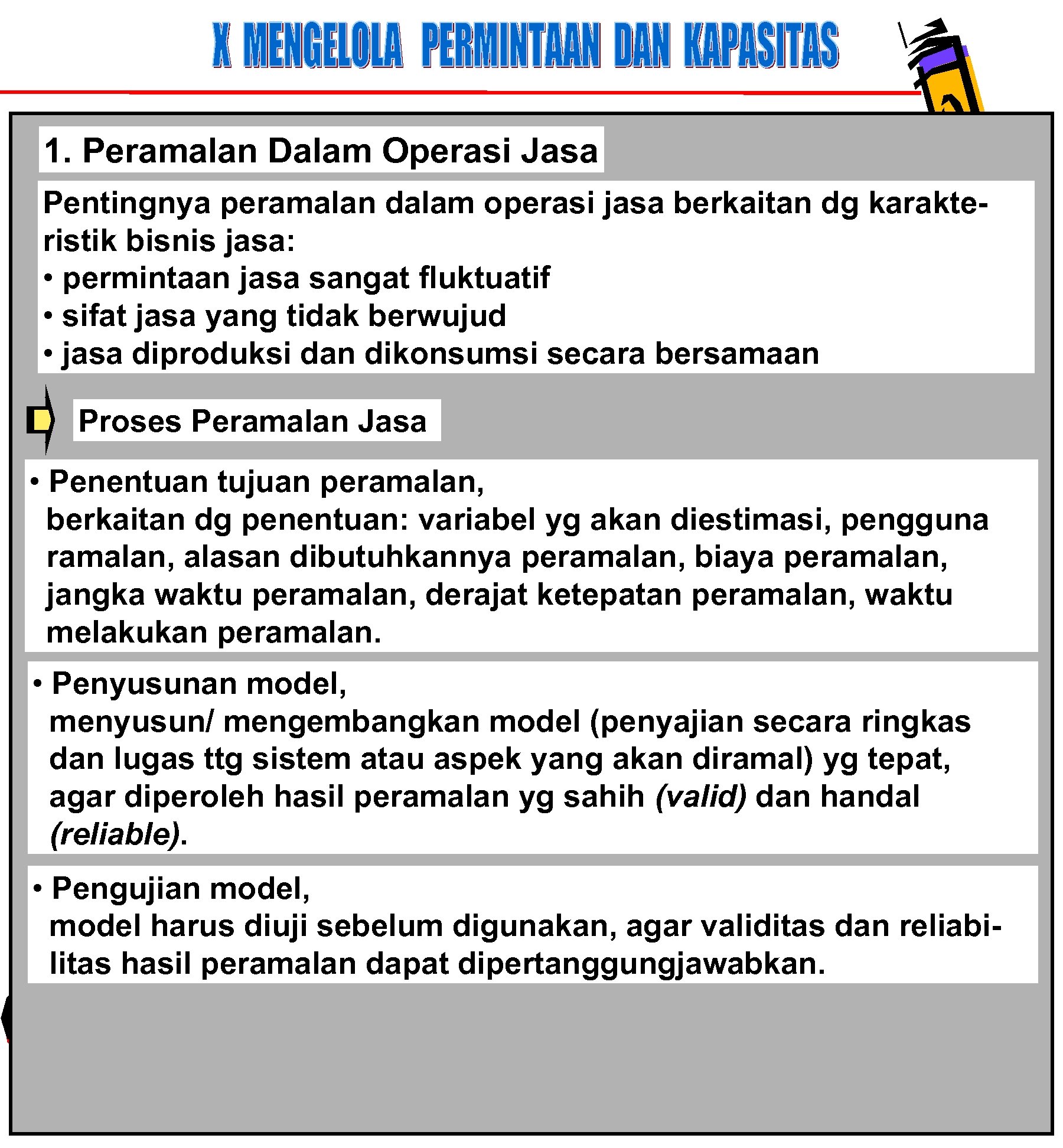 1. Peramalan Dalam Operasi Jasa Pentingnya peramalan dalam operasi jasa berkaitan dg karakteristik bisnis