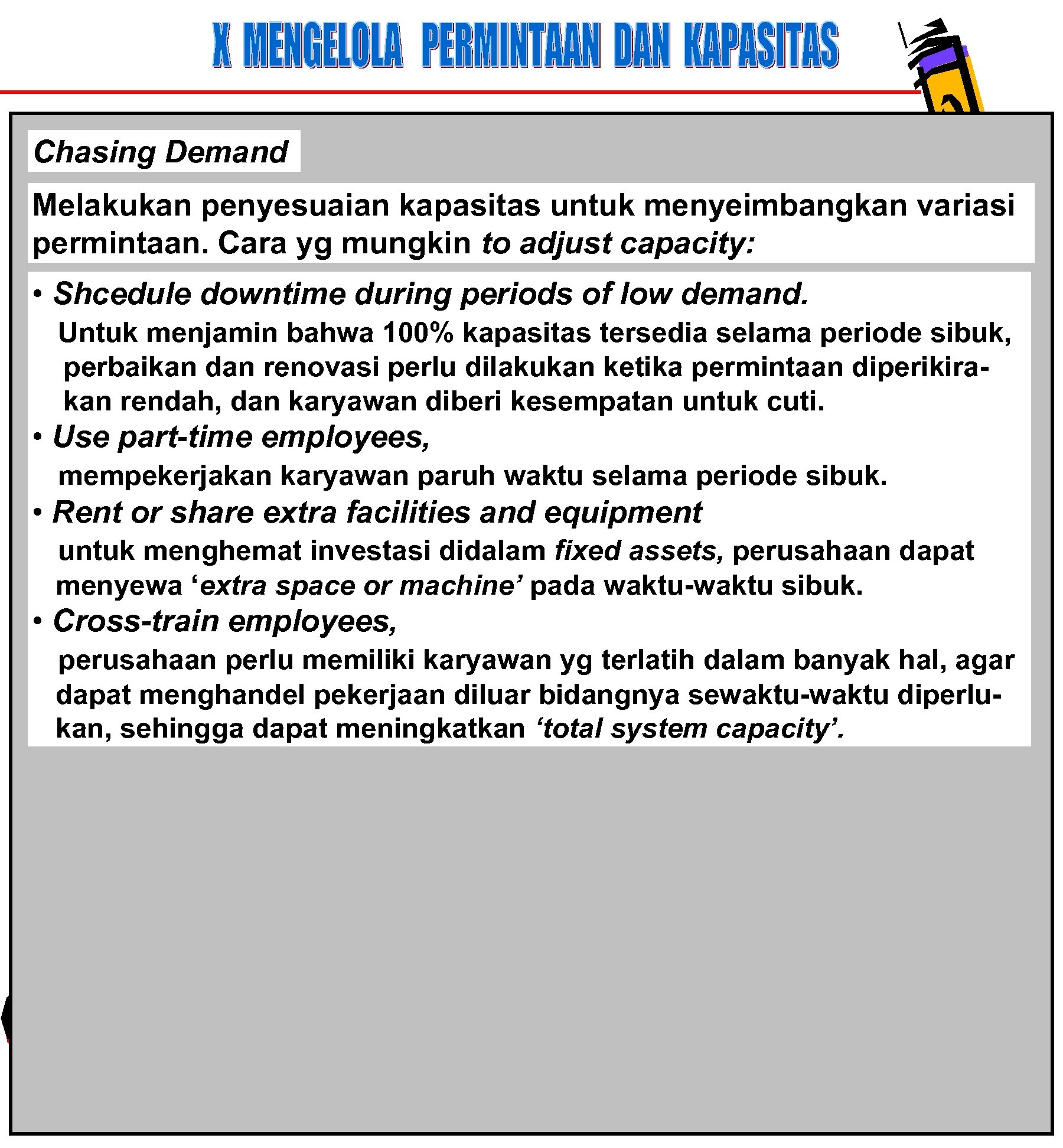 Chasing Demand Melakukan penyesuaian kapasitas untuk menyeimbangkan variasi permintaan. Cara yg mungkin to adjust