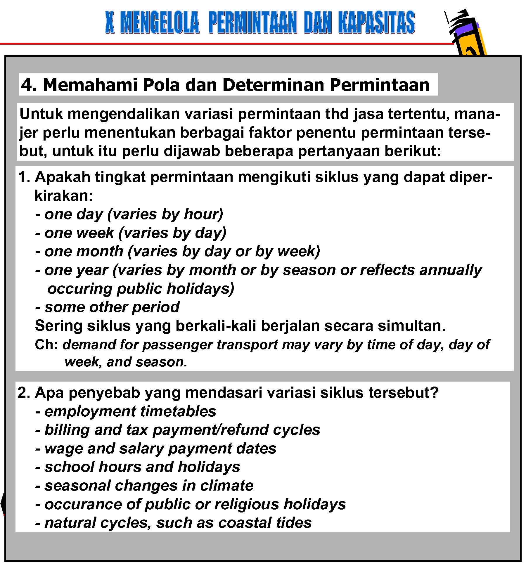 4. Memahami Pola dan Determinan Permintaan Untuk mengendalikan variasi permintaan thd jasa tertentu, manajer