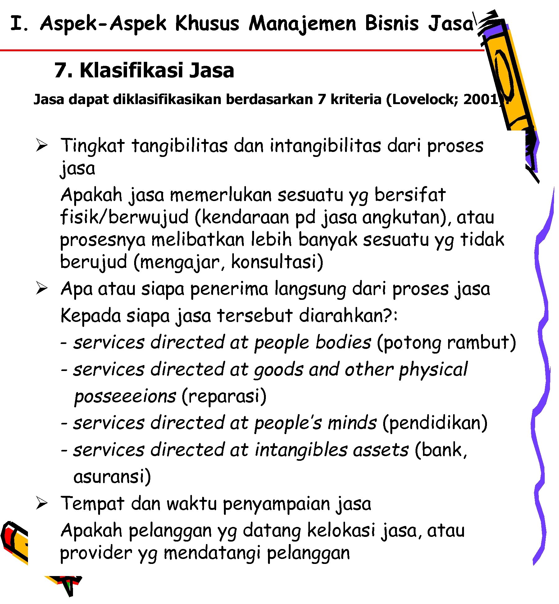 I. Aspek-Aspek Khusus Manajemen Bisnis Jasa 7. Klasifikasi Jasa dapat diklasifikasikan berdasarkan 7 kriteria