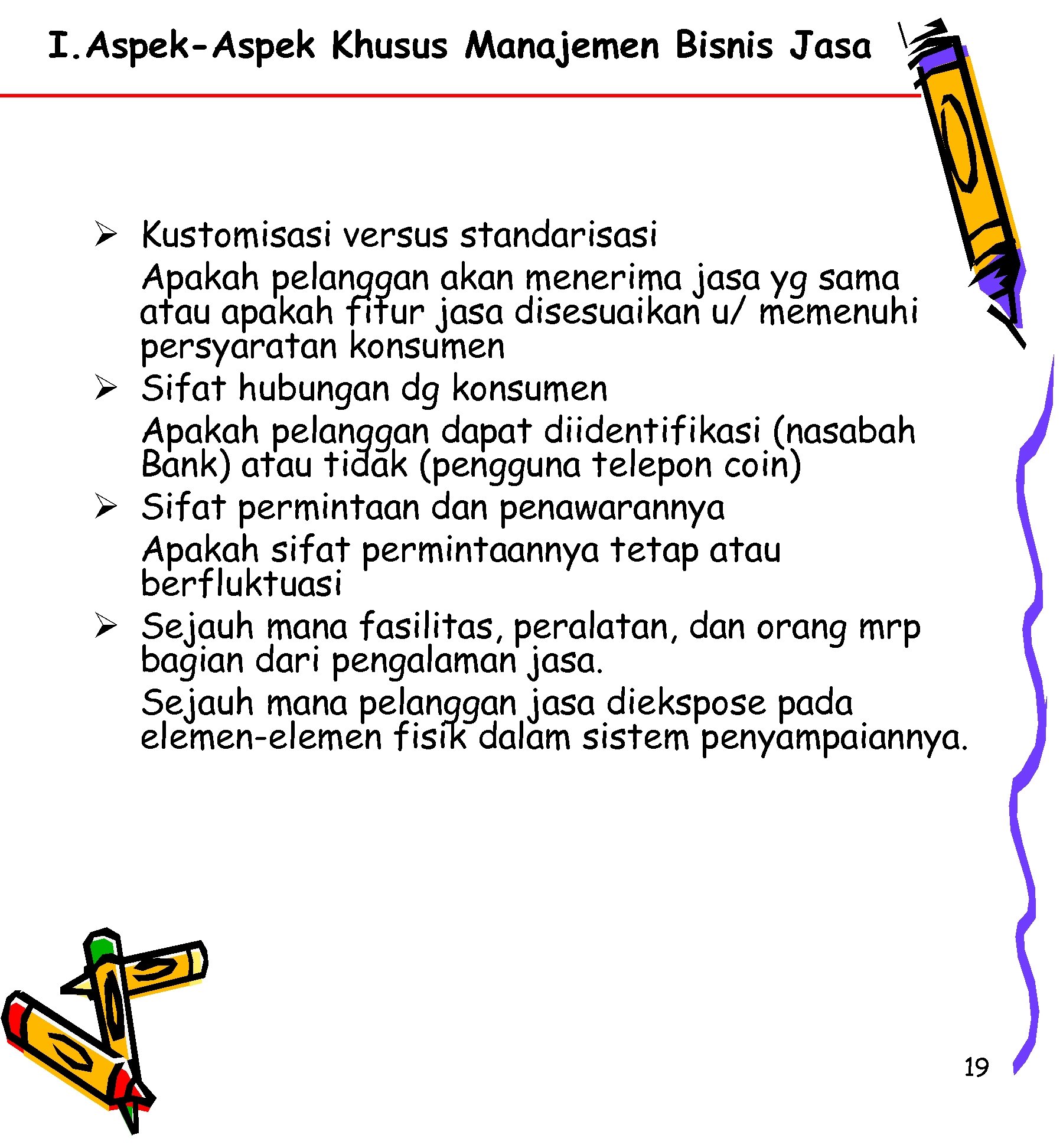 I. Aspek-Aspek Khusus Manajemen Bisnis Jasa Ø Kustomisasi versus standarisasi Apakah pelanggan akan menerima