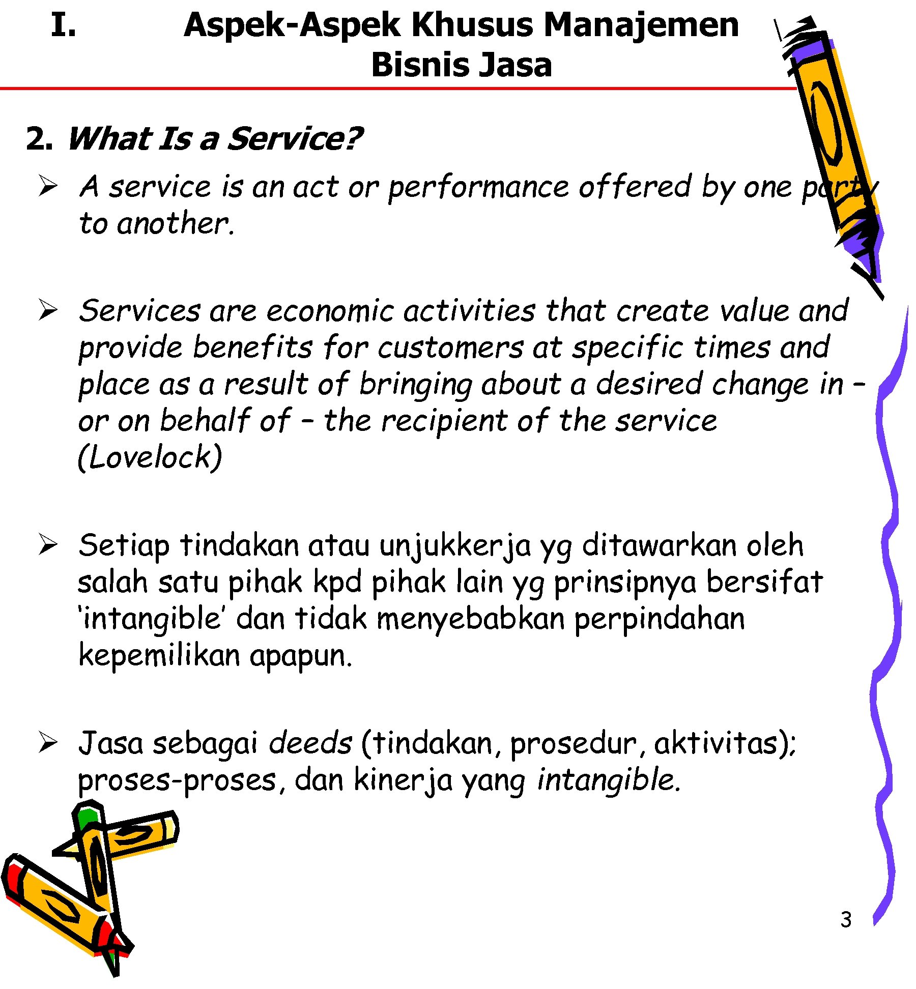 I. Aspek-Aspek Khusus Manajemen Bisnis Jasa 2. What Is a Service? Ø A service