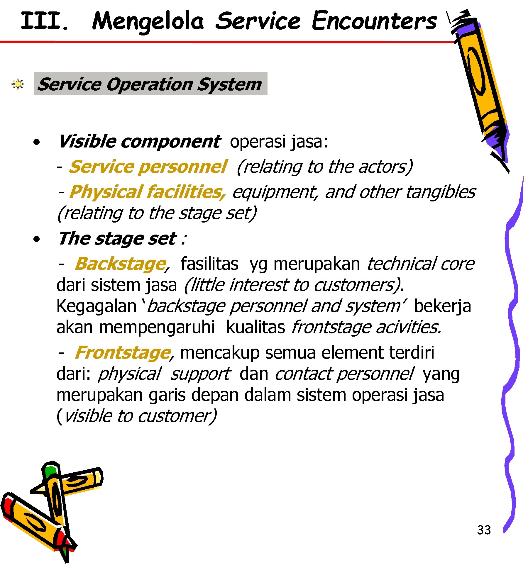 III. Mengelola Service Encounters Service Operation System • Visible component operasi jasa: - Service