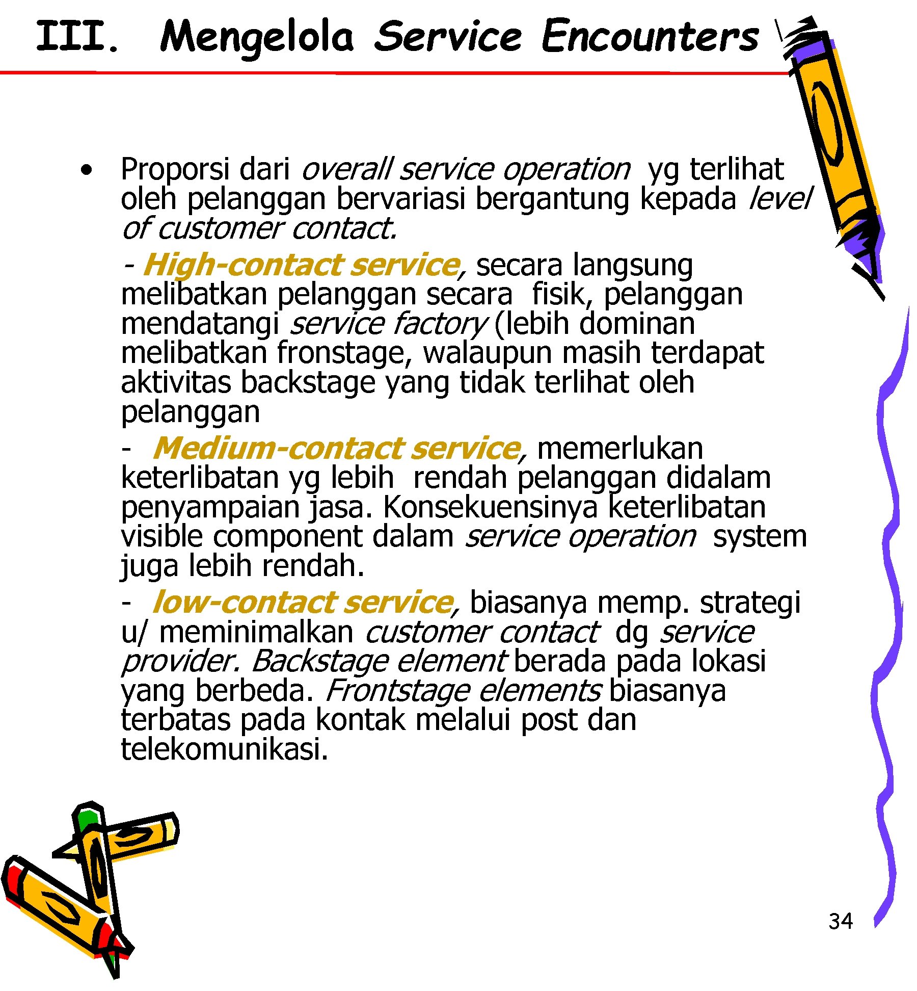 III. Mengelola Service Encounters • Proporsi dari overall service operation yg terlihat oleh pelanggan