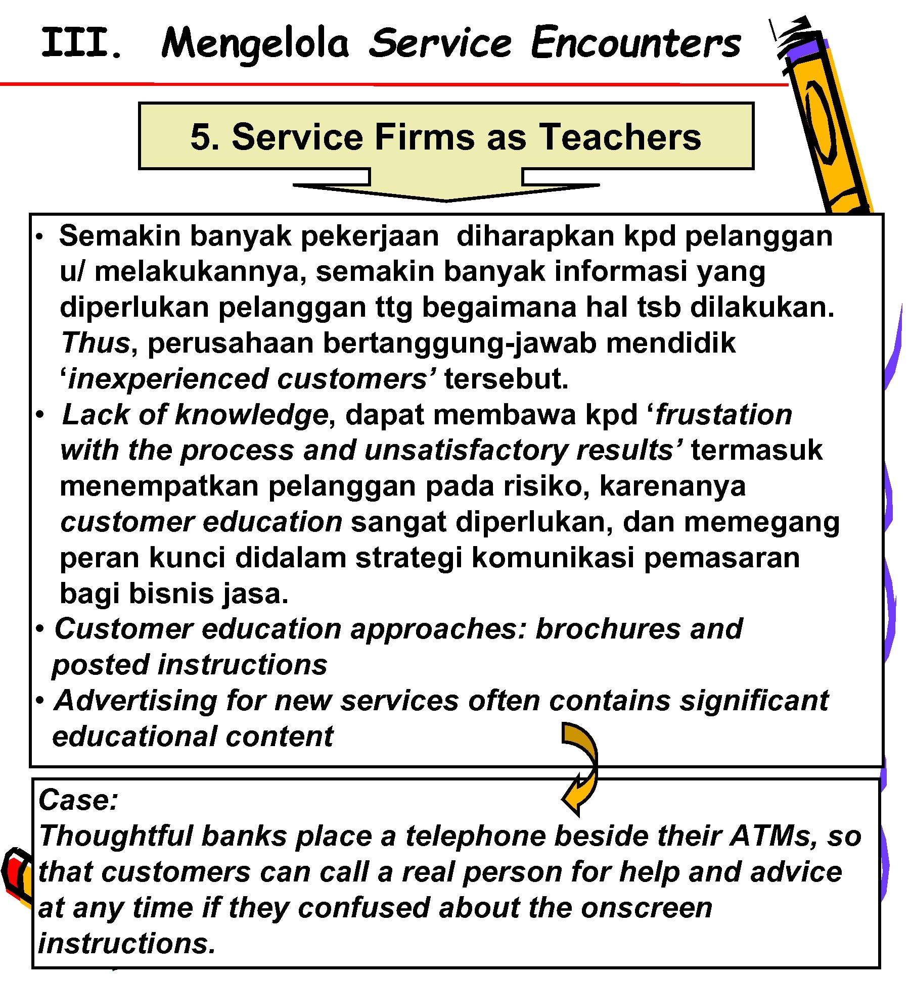 III. Mengelola Service Encounters 5. Service Firms as Teachers • Semakin banyak pekerjaan diharapkan