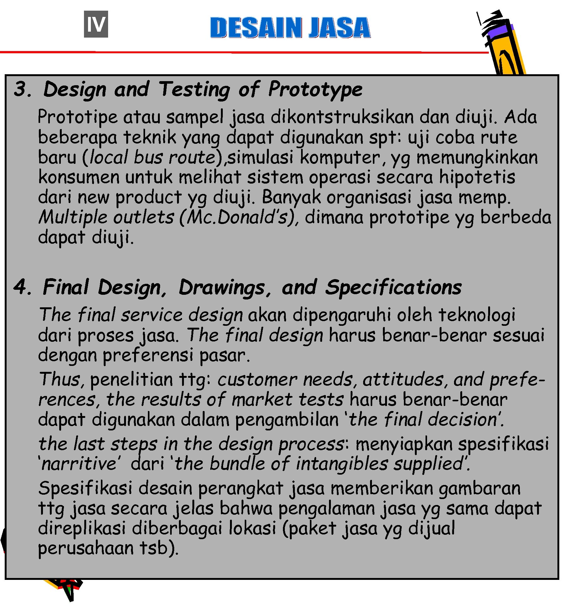 IV 3. Design and Testing of Prototype Prototipe atau sampel jasa dikontstruksikan diuji. Ada